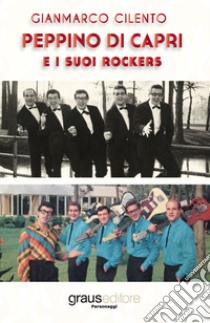 Peppino di Capri e i suoi Rockers libro di Cilento Gianmarco