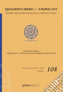 Quaderni Ibero Americani. Attualità culturale della penisola iberica e dell'America Latina (2018). Vol. 108: Giuliano Soria. Cuarenta y cinco años de estudios hispánicos (gennaio-dicembre) libro di Martelli Castaldi P. (cur.)