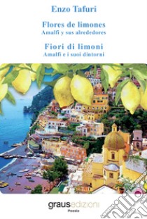 Fiori di limoni. Amalfi e i suoi dintorni-Flores de limones. Amalfi y sus alrededores libro di Tafuri Enzo