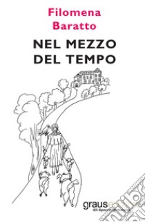 Nel mezzo del tempo libro di Baratto Filomena