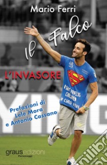 L'invasore. Il falco libro di Ferri Mario