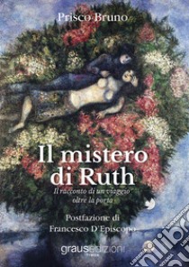 Il mistero di Ruth. Il racconto di un viaggio oltre la porta libro di Prisco Bruno