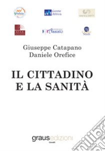 Il cittadino e la sanità libro di Catapano Giuseppe; Orefice Daniele