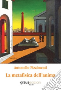 La metafisica dell'anima libro di Pizzimenti Antonello