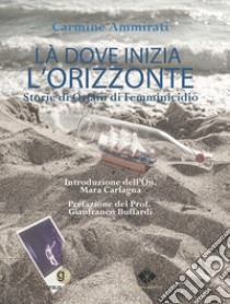 Là dove inizia l'orizzonte. Storie di orfani di femminicidio libro di Ammirati Carmine