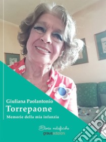 Torrepaone. Memorie della mia infanzia libro di Paolantonio Giuliana