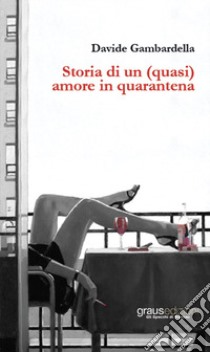 Storia di un (quasi) amore in quarantena libro di Gambardella Davide