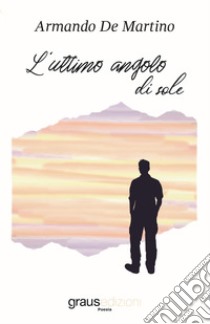 L'ultimo angolo di sole libro di De Martino Armando