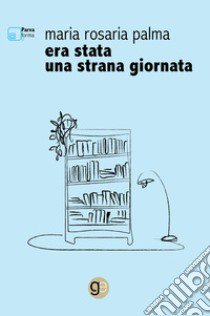 Era stata una strana giornata libro di Palma Maria Rosaria