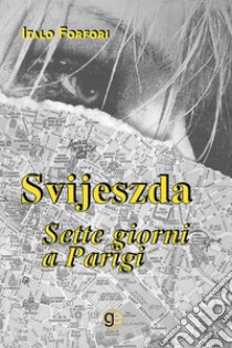 Svijeszda. Sette giorni a Parigi libro di Forfori Italo