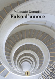 Falso d'amore libro di Donadio Pasquale