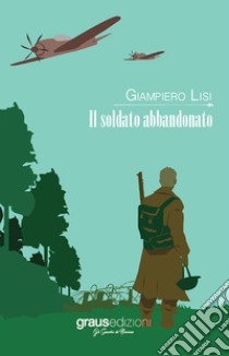 Il soldato abbandonato libro di Lisi Giampiero