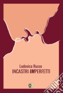 Incastri imperfetti libro di Russo Ludovica