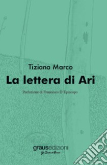 La lettera di Ari libro di Marco Tiziana