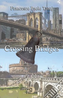 Crossing bridges. Ediz. italiana e inglese libro di Tanzj Francesco Paolo