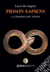 Prison sapiens. La chiamata del titano libro di De Angelis Lucio