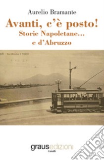 Avanti, c'è posto! Storie Napoletane e... d'Abruzzo libro di Bramante Aurelio