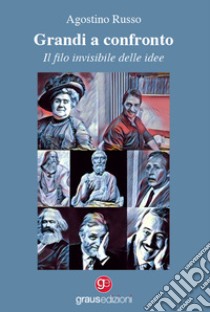 Grandi a confronto, il filo invisibile delle idee libro di Russo Agostino