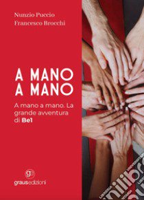 A mano a mano. La grande avventura di Be1 libro di Brocchi Francesco; Puccio Nunzio