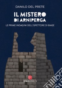 Il mistero di Arniperga. Le prime indagini dell'ispettore Di Biase libro di Del Prete Danilo