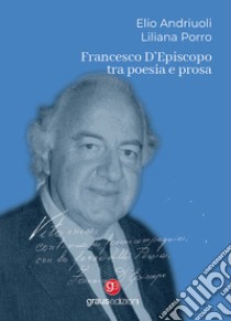 Francesco D'Episcopo tra poesia e prosa libro di Porro Liliana; Andriuoli Elio