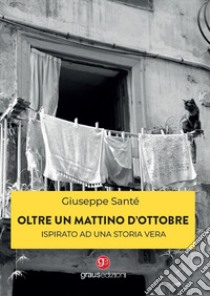 Oltre un mattino d'ottobre libro di Santé Giuseppe