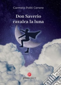 Don Saverio cavalca la luna libro di Politi Cenere Carmela