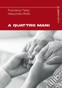 A quattro mani libro di Testa Francesco; Ruffo Alessandro