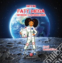 Faty Mega. Tarturiccio, la tartaruga lunare. Ediz. bilingue libro di Faty Ba; Del Greco M. (cur.)