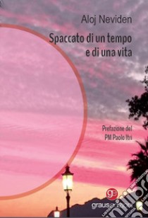 Spaccato di un tempo e di una vita libro di Neviden Aloj