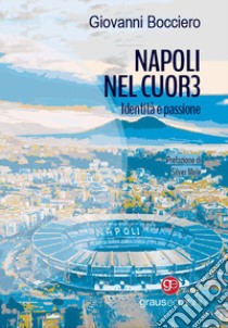 Napoli nel cuor3. Identità e passione libro di Bocciero Giovanni