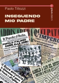 Inseguendo mio padre libro di Tittozzi Paolo