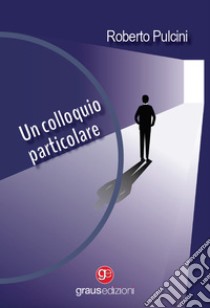 Un colloquio particolare libro di Pulcini Roberto