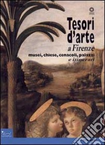 Tesori d'arte a Firenze. Musei, chiese, cenacoli, palazzi. Ediz. illustrata libro di Taddei Ilaria