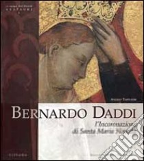 Bernardo Daddi. L'incoronazione di Santa Maria Novella. Ediz. illustrata libro di Tartuferi Angelo