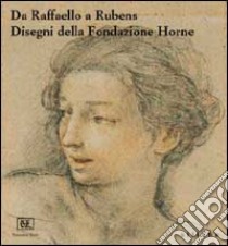 Da Raffaello a Rubens. Disegni della Fondazione Horne. Ediz. illustrata libro di Garofalo C. (cur.)