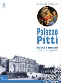 Palazzo Pitti. Tutti i musei, tutte le opere. Ediz. illustrata libro di Chiarini M. (cur.)