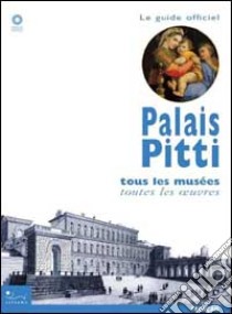 Palais Pitti. Tous les musées, toutes les oeuvres. Ediz. illustrata libro di Chiarini M. (cur.)