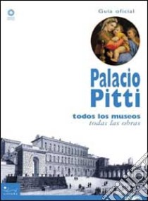 Palacio Pitti. La guia official. Todos los museos, todas las obras. Ediz. illustrata libro di Chiarini M. (cur.)