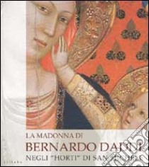 La madonna di Bernardo Daddi negli «Horti» di San Michele. Ediz. illustrata libro di Bertani Licia; Vervat M. (cur.)