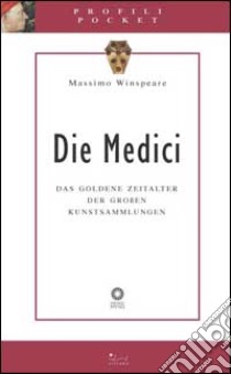 Die Medici. Das goldene Zeitalter der grossen Kunstsammlungen. Ediz. illustrata libro di Winspeare Massimo