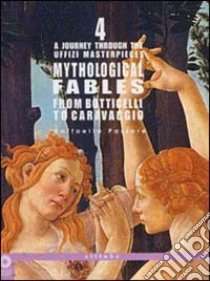 A Journey through the Uffizi Masterpieces. Mythological Fables from Botticelli to Caravaggio. Ediz. illustrata libro di Pastore Raffaella