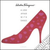 Salvatore Ferragamo. A love affair with shoes. Ediz. inglese libro di Ricci S. (cur.)