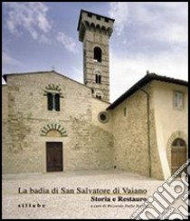 La badia di San Salvatore di Vaiano. Storia e restauro. Ediz. illustrata libro di Dalla Negra R. (cur.)