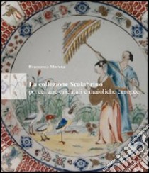 La collezione Scalabrino. Porcellane orientali e maioliche europee. Ediz. illustrata libro di Morena Francesco