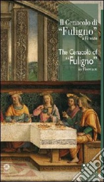 Il Cenacolo di Fuligno. Ediz. italiana e inglese libro di Proto Pisani Rosanna C.