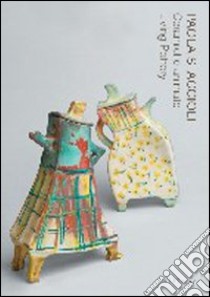 Paola Staccioli. Ceramiche animate-Living pottery. Catalogo della mostra (Firenze, 30 aprile-3 ottobre 2010). Ediz. bilingue libro di Casazza O. (cur.)