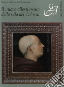 Il nuovo allestimento della sala del Colosso. Firenze, Galleria dell'Accademia libro di Tartuferi Angelo; Acidini Cristina