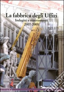 La fabbrica degli Uffizi. Indagini e ritrovamenti 2007-2009. Ediz. illustrata libro di Pappagallo G. E. (cur.)