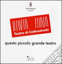 Teatro di Collesalvetti. Questo piccolo grande teatro libro di Perni G. (cur.)